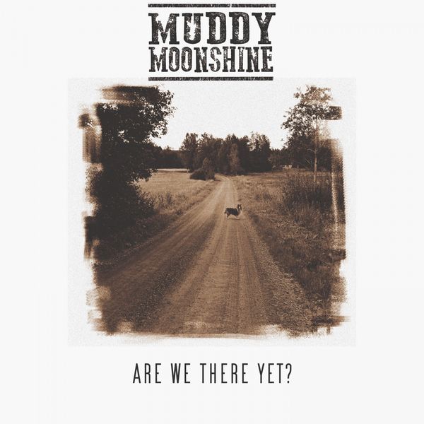 Muddy Moonshine|Are We There Yet? Muddy Moonshine|Are We There Yet?