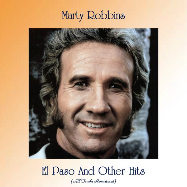 Marty Robbins|El Paso And Other Hits  (All Tracks Remastered)