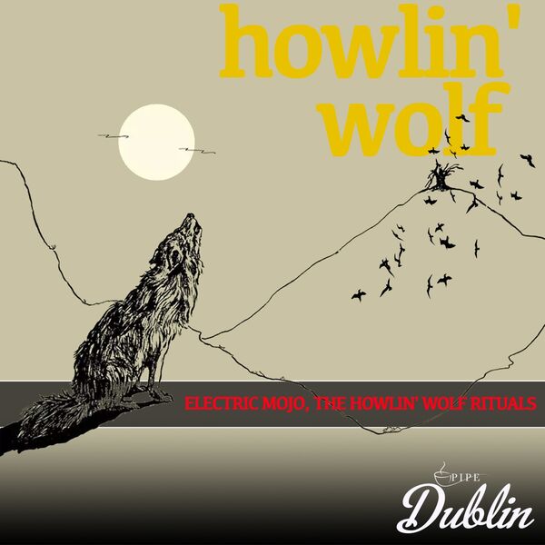 Electric Mojo, the Howlin' Wolf Rituals (Remastered), Howlin' Wolf - Qobuz