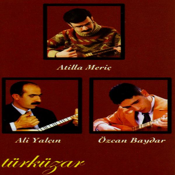 Atilla Meriç, Ali Yalçın, Özcan Baydar - Türküzar Atilla Meriç, Ali Yalçın, Özcan Baydar - Türküzar