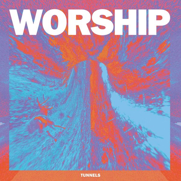 Worship - Tunnels Worship - Tunnels