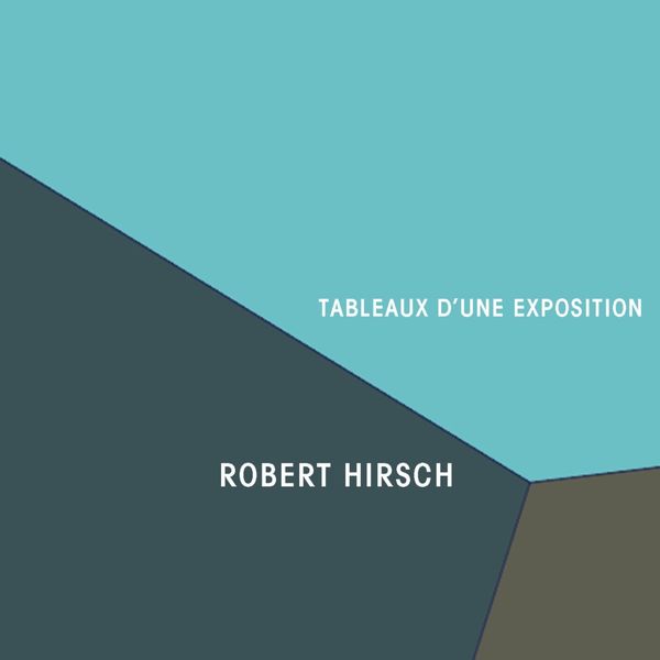 Robert Hirsch - Tableaux D'Une Exposition Robert Hirsch - Tableaux D'Une Exposition