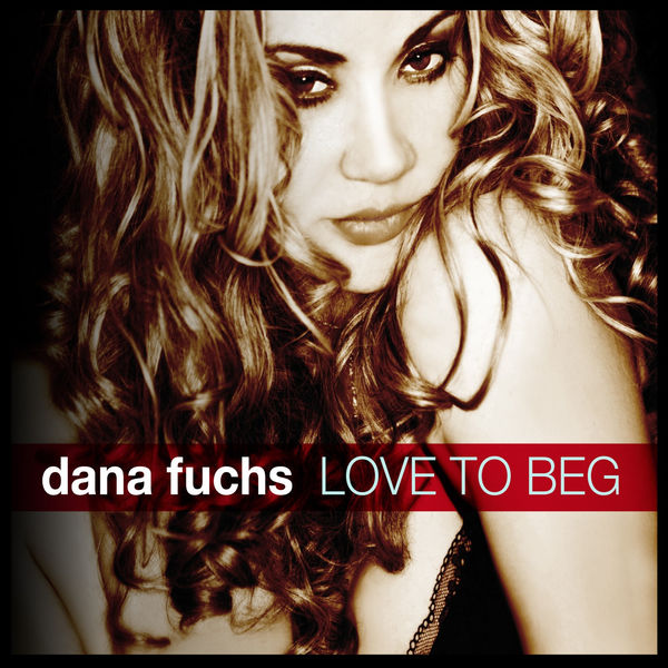 Dana Fuchs|Love To Beg Dana Fuchs|Love To Beg