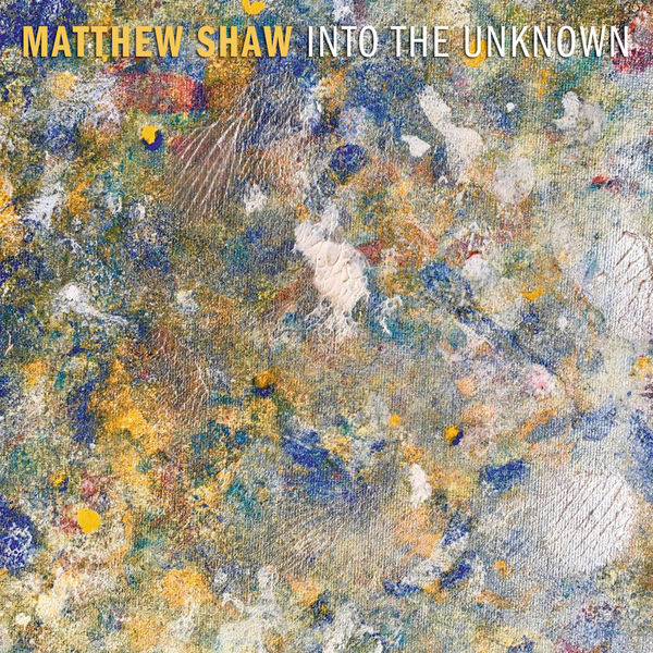 Matthew Shaw - Into The Unknown Matthew Shaw - Into The Unknown