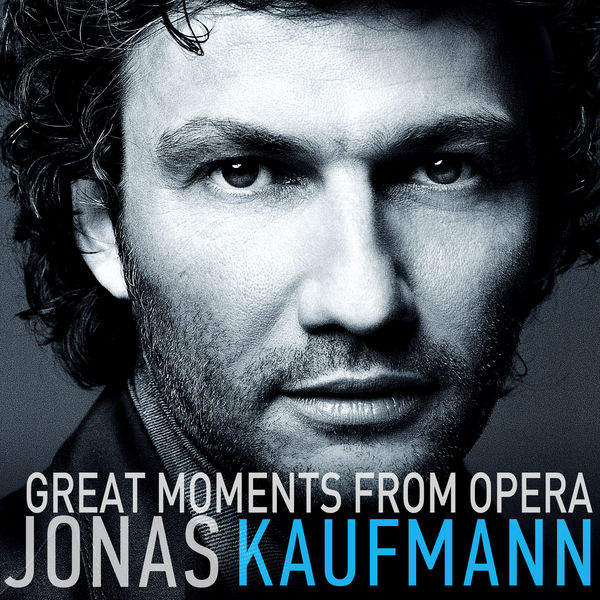 Jonas Kaufmann - Great Moments from Opera Jonas Kaufmann - Great Moments from Opera