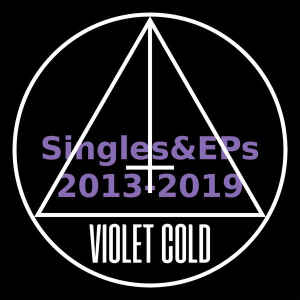 Violet Cold - Singles & EPs (2013-2019) Violet Cold - Singles & EPs (2013-2019)