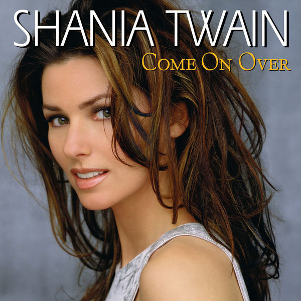 Come On Over (International Version), Shania Twain - Qobuz