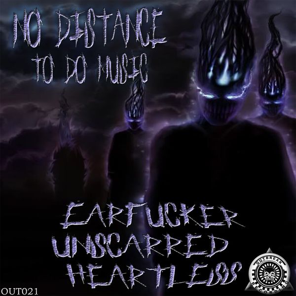Unscarred, Earfucker, Heartless - No Distance to Do Music Unscarred, Earfucker, Heartless - No Distance to Do Music