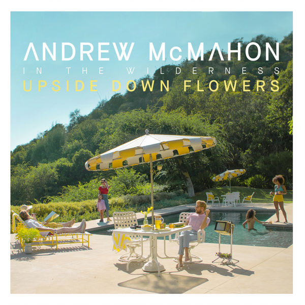 Andrew McMahon in the Wilderness - Upside Down Flowers Andrew McMahon in the Wilderness - Upside Down Flowers