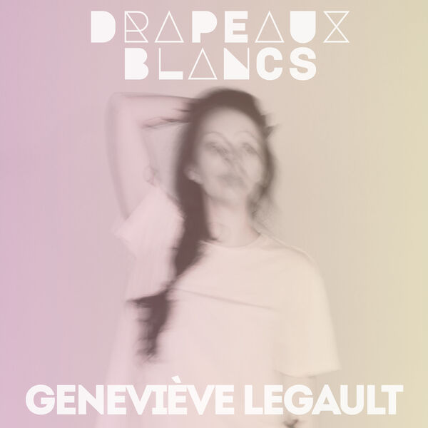 Drapeaux blancs, Geneviève Legault - Qobuz