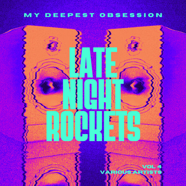 My Deepest Obsession, Vol. 4 (Late Night Rockets), Various Artists - Qobuz