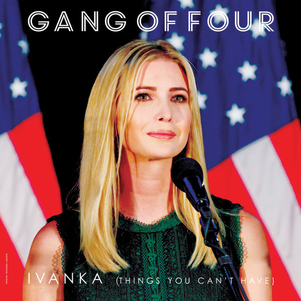 Gang Of Four - Ivanka (Things You Can't Have) Gang Of Four - Ivanka (Things You Can't Have)