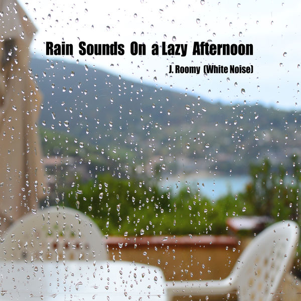 J.Roomy (White Noise) - Rain Sounds On a Lazy Afternoon J.Roomy (White Noise) - Rain Sounds On a Lazy Afternoon