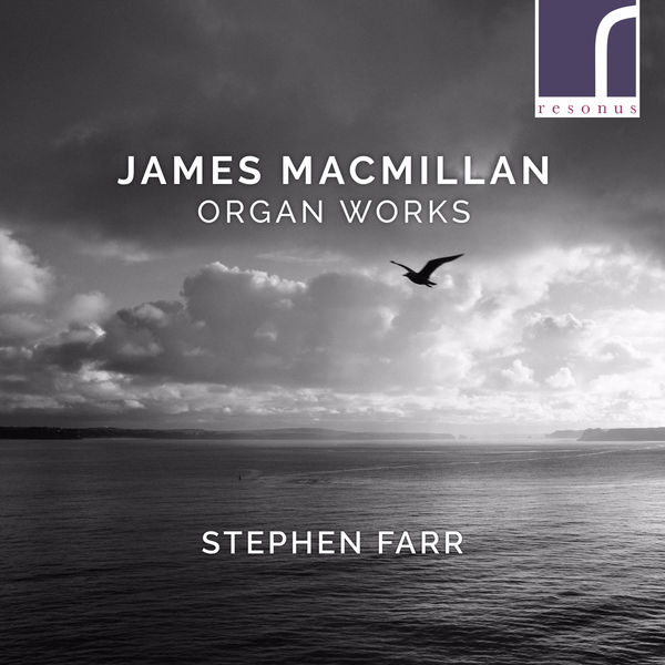Stephen Farr|James MacMillan: Organ Works Stephen Farr|James MacMillan: Organ Works