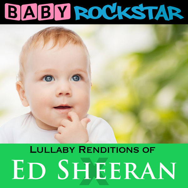 Album Lullaby Renditions Of Ed Sheeran X Baby Rockstar Qobuz Download And Streaming In High Quality