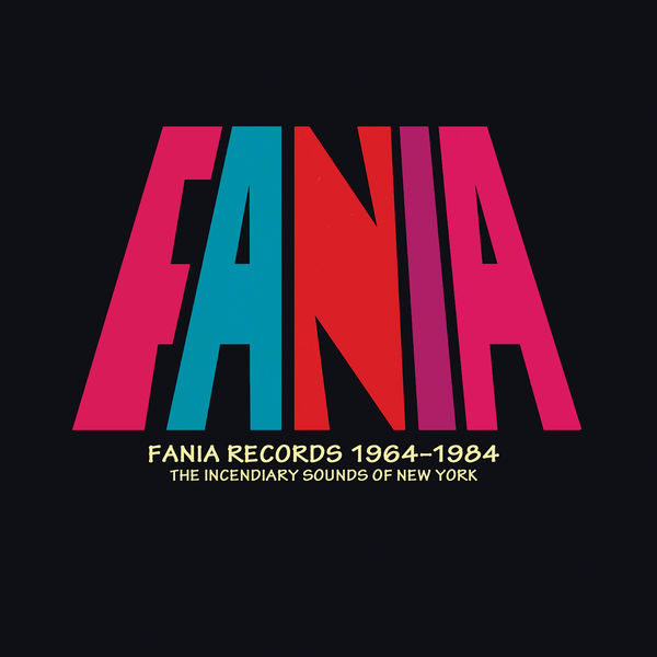Various Artists - Fania Records 1964 - 1984: The Incendiary Sounds Of New York Various Artists - Fania Records 1964 - 1984: The Incendiary Sounds Of New York