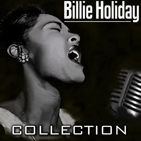 Billie Holiday - Bille Holiday Collection (The legalicy Bille Holiday Collection) Billie Holiday - Bille Holiday Collection (The legalicy Bille Holiday Collection)