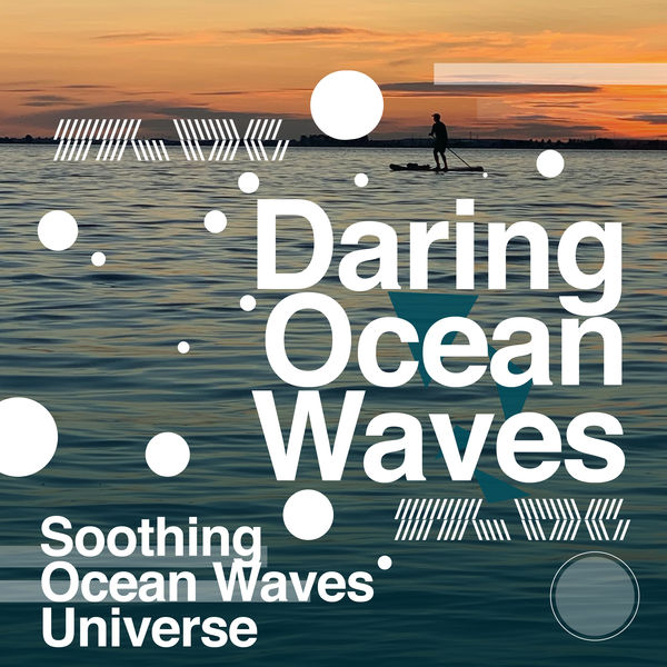 Soothing Ocean Waves Universe - Daring Ocean Waves Soothing Ocean Waves Universe - Daring Ocean Waves