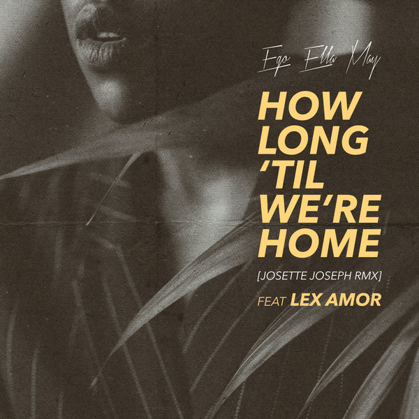 Ego Ella May|How Long 'Til We're Home (Josette Joseph Remix) Ego Ella May|How Long 'Til We're Home (Josette Joseph Remix)