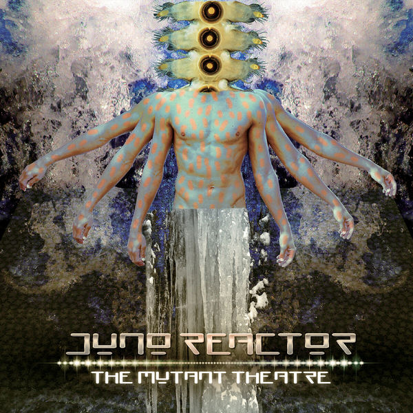 Juno Reactor - The Mutant Theatre Juno Reactor - The Mutant Theatre