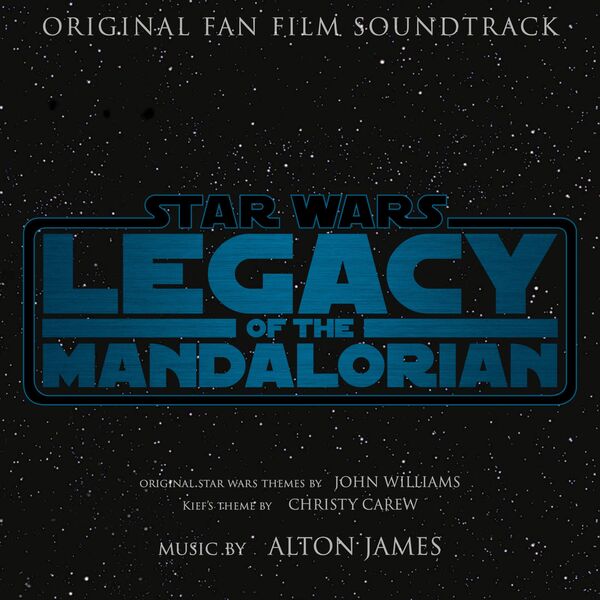 Alton James|Legacy of the Mandalorian (Original Fan Film Soundtrack) Alton James|Legacy of the Mandalorian (Original Fan Film Soundtrack)