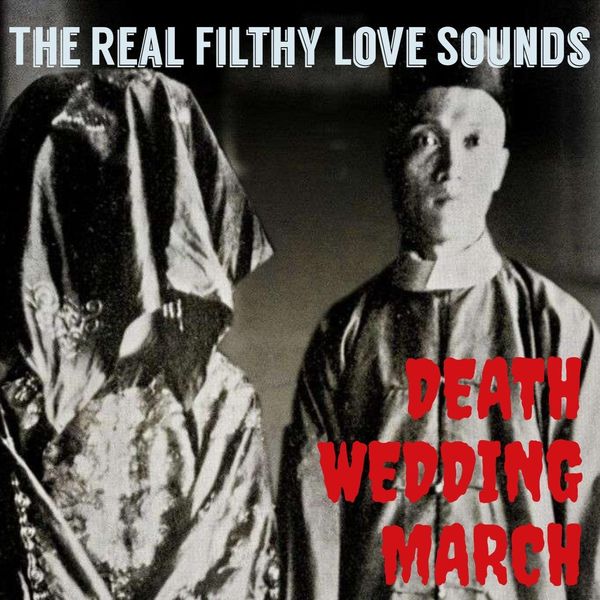 The Real Filthy Love Sounds - Death Wedding March The Real Filthy Love Sounds - Death Wedding March