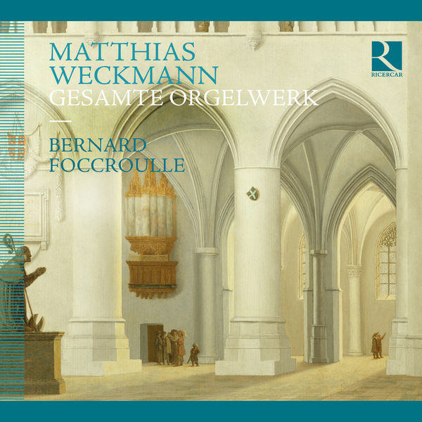 Bernard Foccroulle|Matthias Weckmann : Complete Organ Works