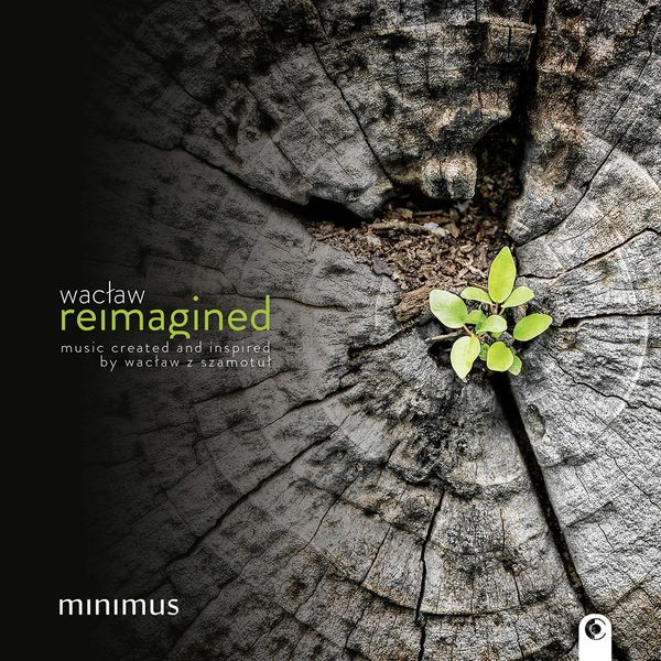 Minimus Vocal Ensemble|Wacław Reimagined Minimus Vocal Ensemble|Wacław Reimagined