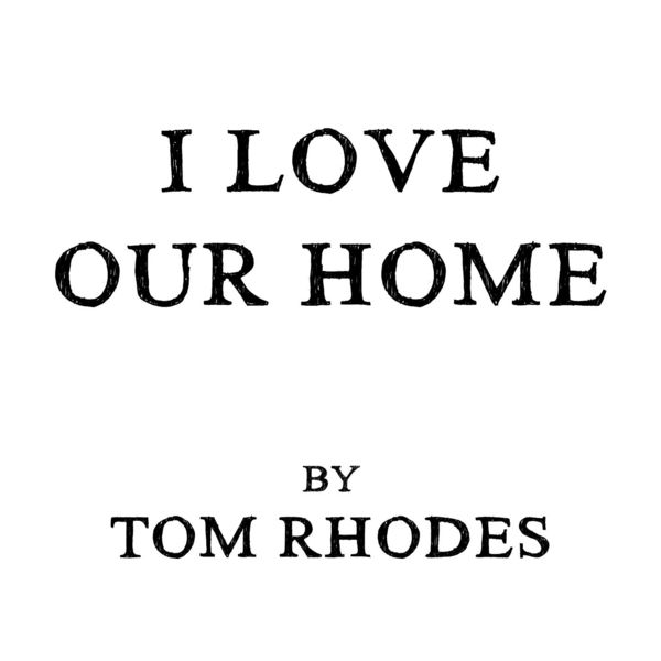 Tom Rhodes|I Love Our Home Tom Rhodes|I Love Our Home