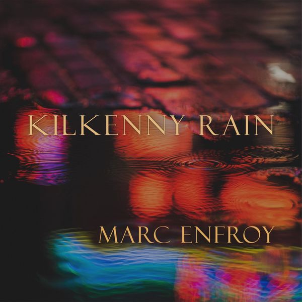 Marc Enfroy - Kilkenny Rain Marc Enfroy - Kilkenny Rain