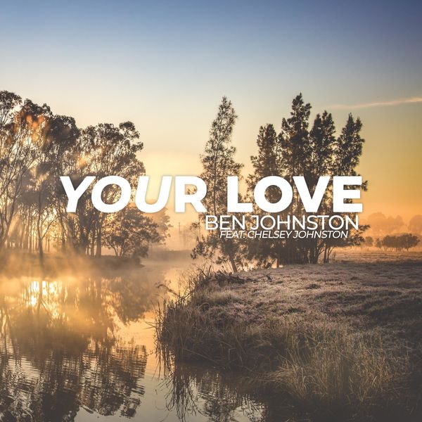 Ben Johnston|Your Love (feat. Chelsey Johnston)