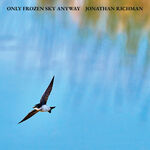 Jonathan Richman Only Frozen Sky Anyway