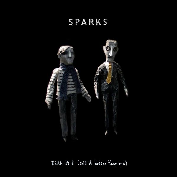 Sparks - Edith Piaf (Said It Better Than Me) Sparks - Edith Piaf (Said It Better Than Me)