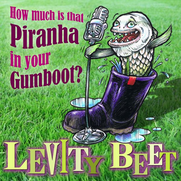 Levity Beet - How Much Is That Piranha in Your Gumboot? (A Fun Collection of Songs for Younger Children) Levity Beet - How Much Is That Piranha in Your Gumboot? (A Fun Collection of Songs for Younger Children)