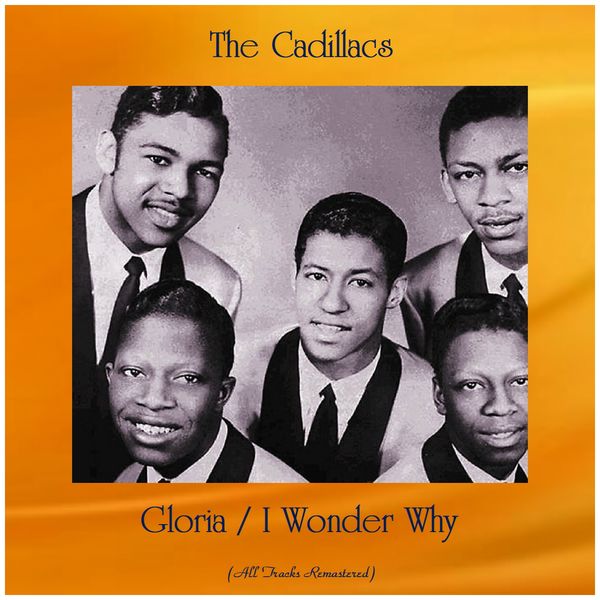 Gloria / I Wonder Why (All Tracks Remastered), The Cadillacs - Qobuz