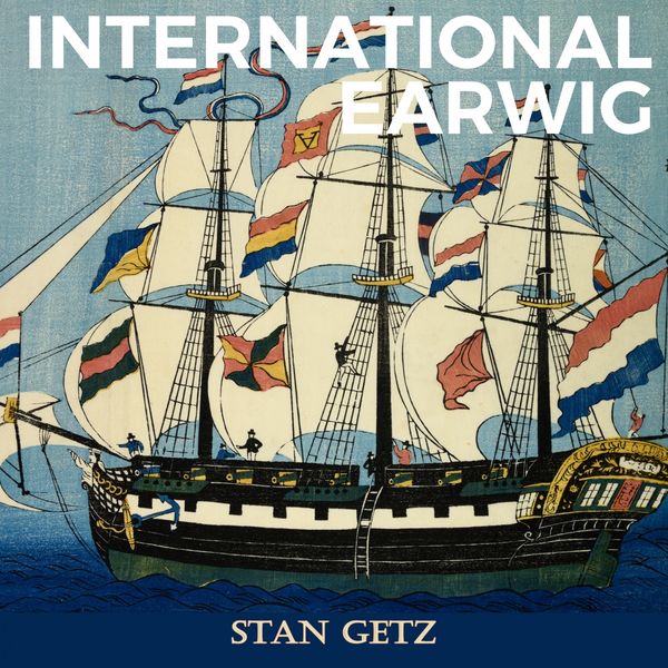 Stan Getz - International Earwig Stan Getz - International Earwig