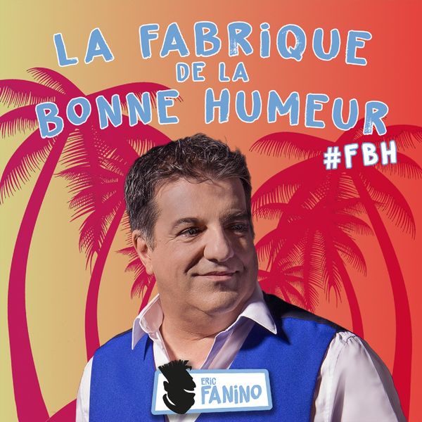 Eric Fanino - La fabrique de la bonne humeur Eric Fanino - La fabrique de la bonne humeur