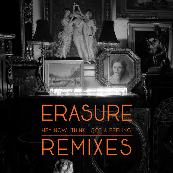 Erasure - Hey Now (Think I Got A Feeling) Erasure - Hey Now (Think I Got A Feeling)