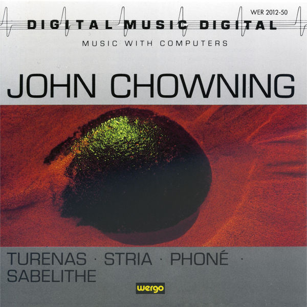 John Chowning|John Chowning: Turenas / Stria / Phoné / Sabelithe John Chowning|John Chowning: Turenas / Stria / Phoné / Sabelithe
