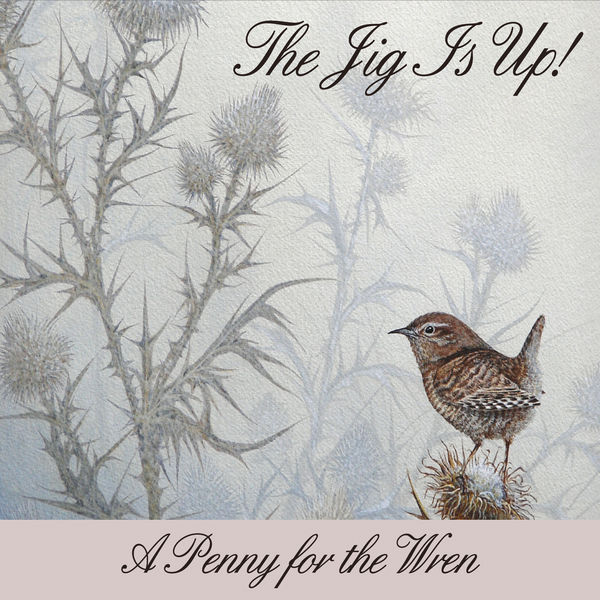 The Jig Is Up! - A Penny for the Wren The Jig Is Up! - A Penny for the Wren