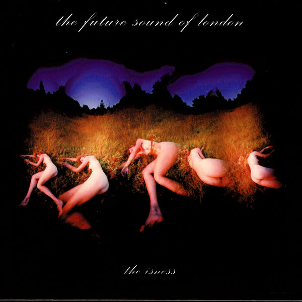 The Future Sound Of London|The Isness The Future Sound Of London|The Isness