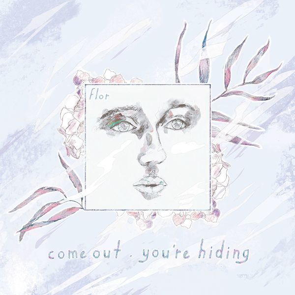 Flor|come out. you're hiding  (deluxe)