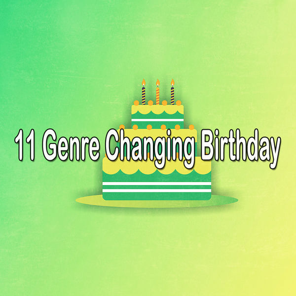 Happy Birthday - 11 Genre Changing Birthday Happy Birthday - 11 Genre Changing Birthday