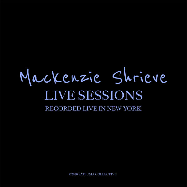 Mackenzie Shrieve - Live Sessions Mackenzie Shrieve - Live Sessions