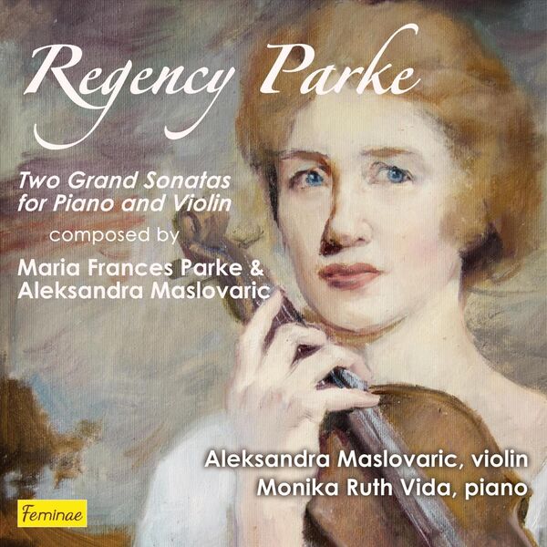 Aleksandra Maslovaric|Regency Parke: Two Grand Sonatas for Piano and Violin Aleksandra Maslovaric|Regency Parke: Two Grand Sonatas for Piano and Violin
