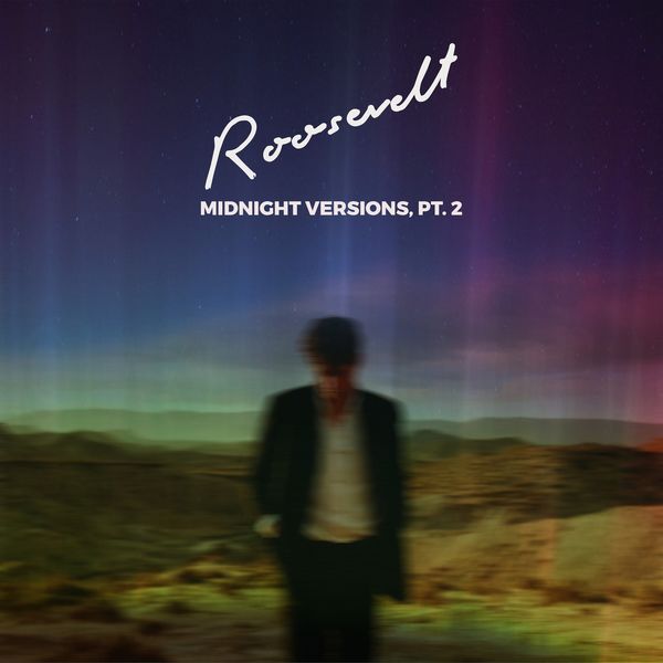 Roosevelt - Midnight Versions, Pt. 2 Roosevelt - Midnight Versions, Pt. 2