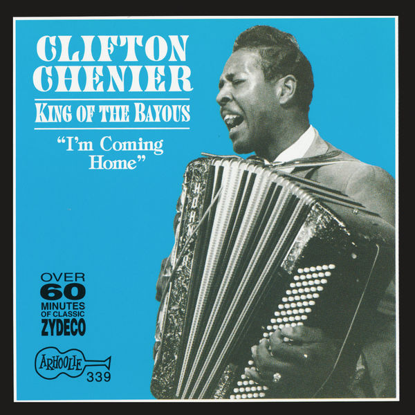 Clifton Chenier|King of the Bayous: I'm Coming Home