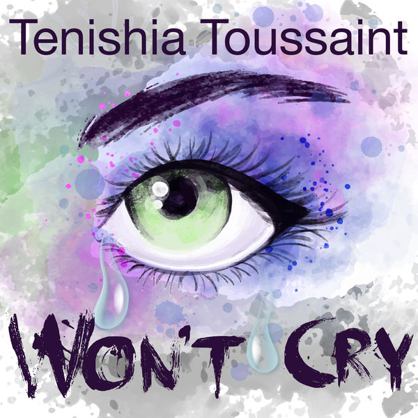 Tenishia Toussaint|Won't Cry Tenishia Toussaint|Won't Cry