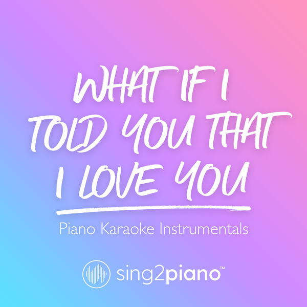 Sing2Piano|What If I Told You That I Love You (Piano Karaoke Instrumentals)