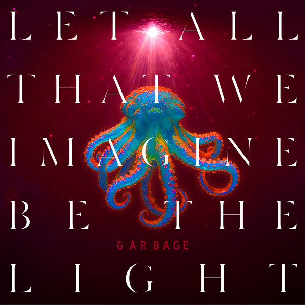 Garbage|Let All That We Imagine Be The Light Garbage|Let All That We Imagine Be The Light
